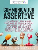 Communication Assertive: Stratégies et techniques pratiques de communication non violente et efficace pour créer des relations heureuses et san