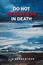 Do Not Be Restless in Death