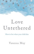 Love Untethered – How to live when your child dies