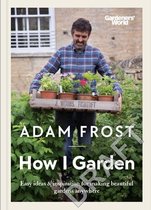 Gardener’s World: How I Garden