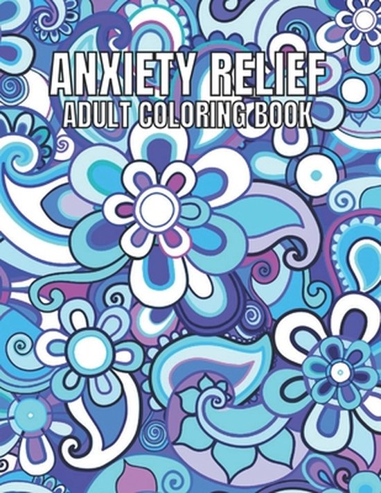 Anxiety Relief Adult Coloring Book: 110 Unique Designs for Mindfulness ...