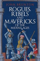 Rogues, Rebels and Mavericks of the Middle Ages