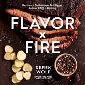 Flavor by Fire: Recipes and Techniques for Bigger, Bolder BBQ and Grilling