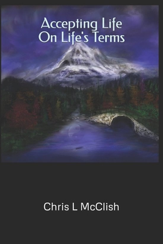 Accepting LIfe On Life's Terms 9781792826153 Chris L. Mcclish