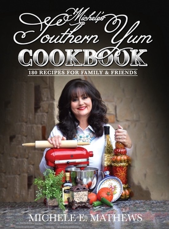 Michele's Southern Yum Cookbook: 180 Recipes for Family & Fr ... - cover