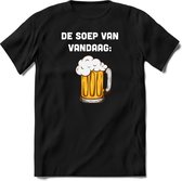 De soep van vandaag |Feest kado T-Shirt heren - dames|Perfect drank cadeau shirt|Grappige bier spreuken - zinnen - teksten