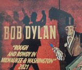 Bob Dylan - Rough and rowdy in Milwaukee & WWashington 2021 // First AND last show of 2021 4 cd set