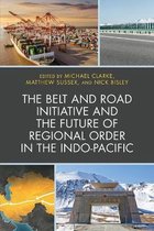 The Belt and Road Initiative and the Future of Regional Order in the Indo-Pacific