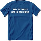 Ben je thuis? Nee ik ben ernie Spreuken T-Shirt | Dames / Heren | Grappige cadeaus | Verjaardag teksten Cadeau - Donker Blauw - XL