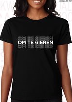 OM TE GIEREN dames shirt – Maat XS - Zwart - Korte mouwen - Ronde hals - Regular Fit - Grappige teksten - Quotes - Kwoots - Humor - Tekst shirt - Geer en Goor - Gerard Joling