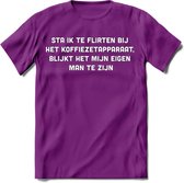 Flirten bij de koffie Spreuken T-Shirt | Dames / Heren | Grappige cadeaus | Verjaardag teksten Cadeau - Paars - L