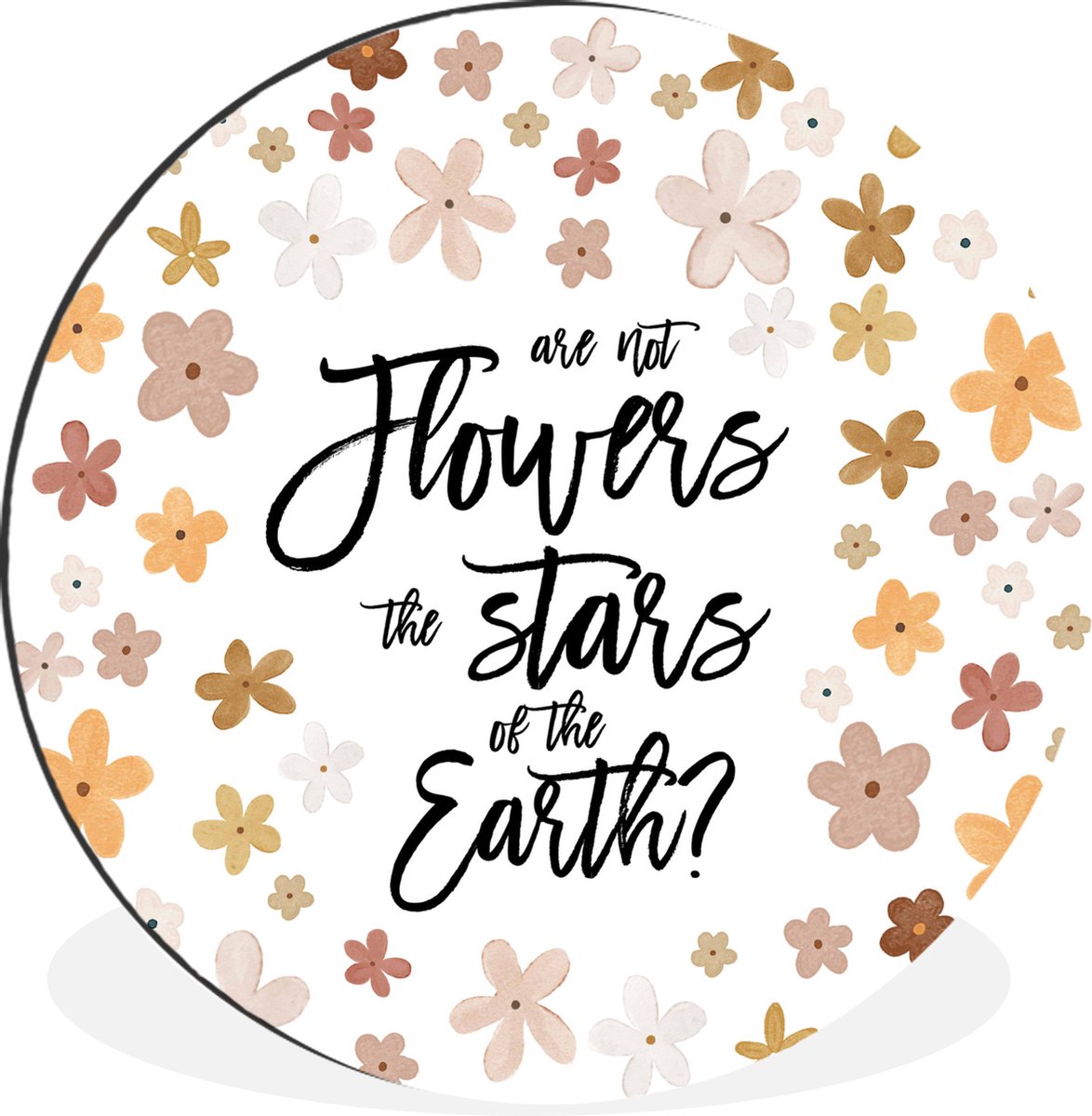 WallCircle Wandcirkel - Muurcirkel - Spreuken - Are not flowers the stars of the earth? - Quotes - Aluminium - Dibond - 140x140 cm - Binnen en Buiten Multicolor