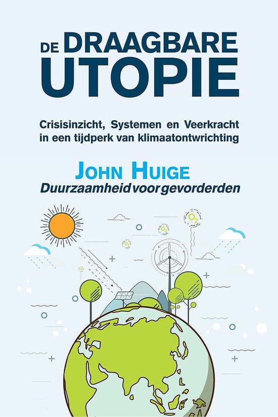 Boek "De Draagbare Utopie" van John Huige. Een illustratie van de aarde met een zon, windmolens en bomen.