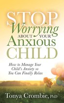Omslag Stop Worrying About Your Anxious Child