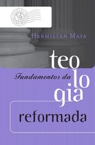 Coleção Teologia Brasileira - Fundamentos da teologia reformada
