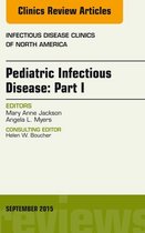 The Clinics: Internal Medicine Volume 29-3 - Pediatric Infectious Disease: Part I, An Issue of Infectious Disease Clinics of North America