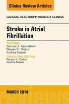 The Clinics: Internal Medicine Volume 6-1 - Stroke in Atrial Fibrillation, An Issue of Cardiac Electrophysiology Clinics