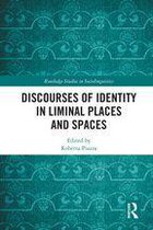 Routledge Studies in Sociolinguistics - Discourses of Identity in Liminal Places and Spaces