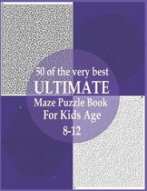 50 of the very best ultimate maze puzzle book for kids age 8-12