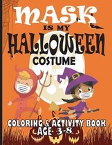 Mask Is My Halloween Costume Coloring & Activity Book Age 3-8