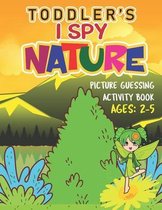 Toddler' I Spy Nature! Picture Guessing Activity Book: Seek and Find Alphabet Book for Toddlers/ Preschooler's and Kids (Nature Themed) Ages
