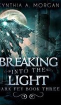 Breaking Into The Light (Dark Fey Book 3)