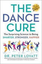 The Dance Cure The Surprising Science to Being Smarter, Stronger, Happier