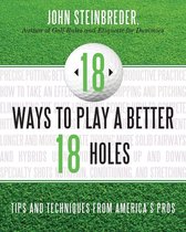 18 Ways to Play a Better 18 Holes