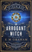 Witch Kin Chronicles 2 - An Arrogant Witch