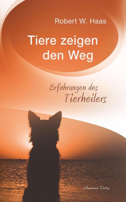 Tiere zeigen den Weg - Erfahrungen des Tierheilers - cover