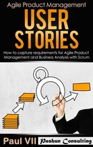 scrum, scrum master, agile development, agile software development - User Stories: How to Capture, and Manage Requirements for Agile Product Management and Business Analysis with Scrum