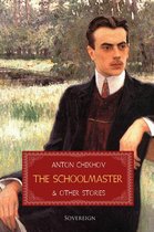 Short Stories by Anton Chekhov - The Schoolmaster and Other Stories