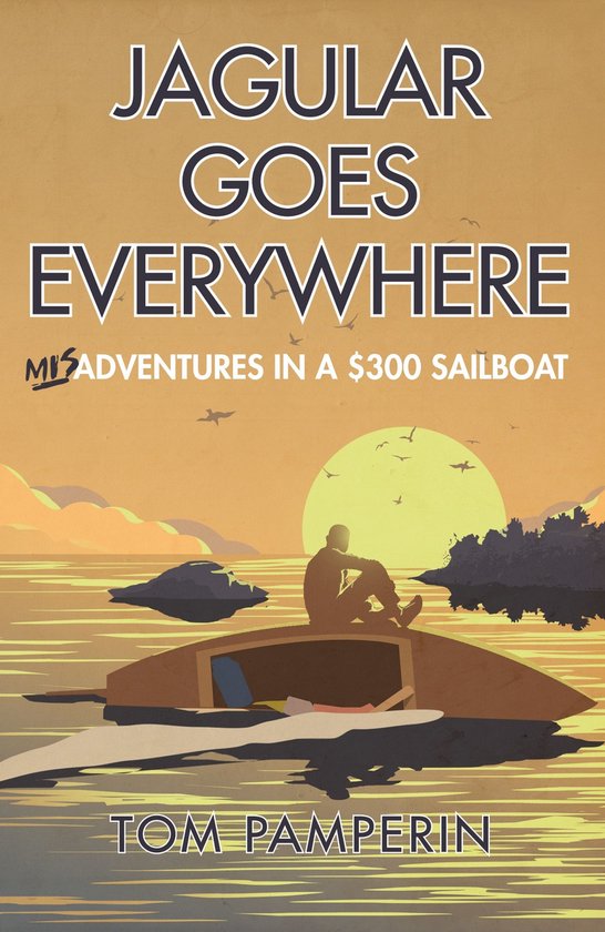 Jagular Goes Everywhere: (mis)Adventures in a $300 Sailboat - cover