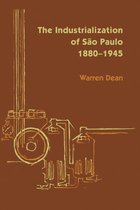 LLILAS Latin American Monograph Series - The Industrialization of São Paulo, 1800-1945