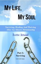 My Life, My Soul: Surviving, Healing And Thriving After An Abusive Relationship