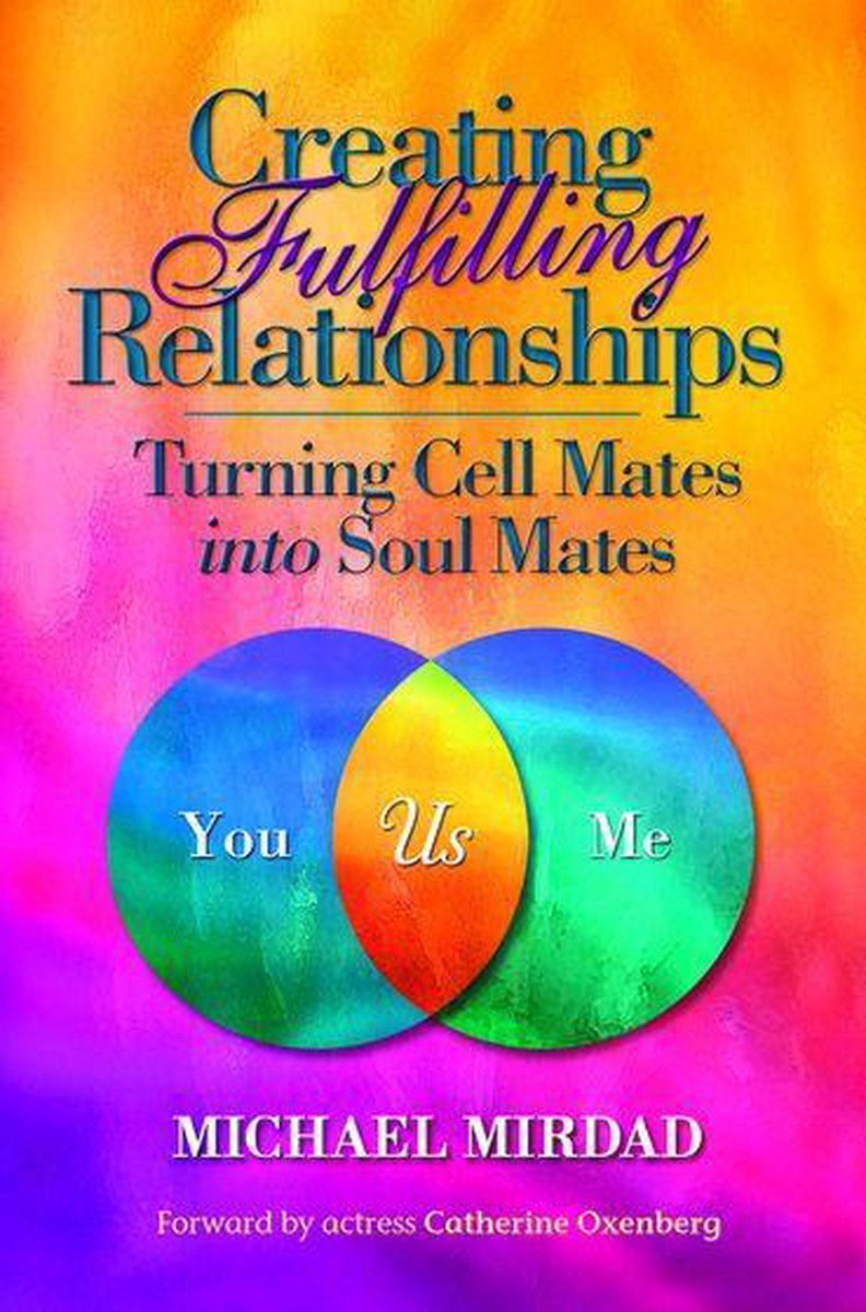 Creating Fulfilling Relationships - Michael Mirdad