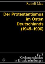 Kirchengeschichte in Einzeldarstellungen (KGE) - Der Protestantismus im Osten Deutschlands (1945-1990)