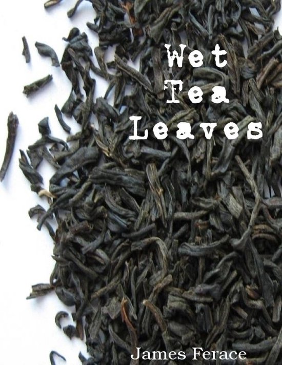 Wet Tea Leaves (ebook), James Ferace 9781105257377 Boeken