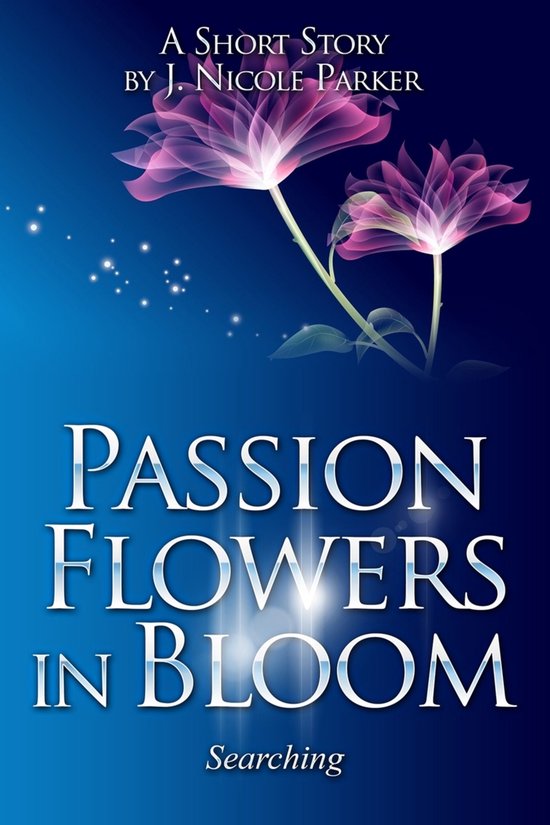 Passion Flowers In Bloom Searching (ebook), J. Nicole Parker 9781311791160 Boeken