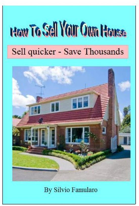 How To Sell Your Own House (ebook), Silvio Famularo 9781466102484