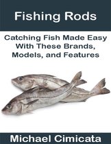 Fishing Rods: Catching Fish Made Easy With These Brands, Models, and Features