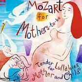 Mozart for Mothers-to-Be: Tender Lullabies for Mother and Child