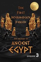 Ancient Egypt Series 3 - The History of Ancient Egypt: The First Intermediate Period: Weiliao Series