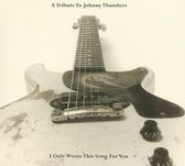 Johnny Thunders Tribute Album: I Only Wrote This Song...