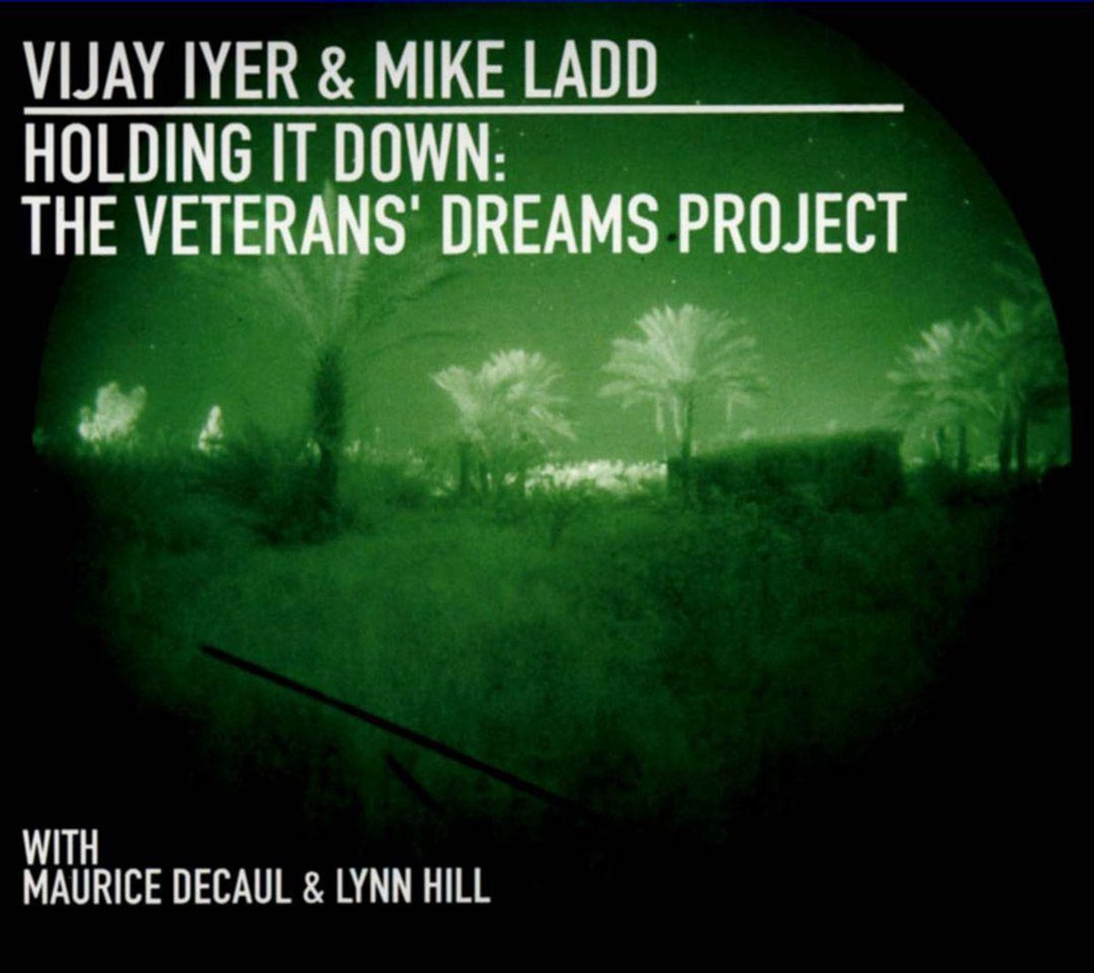 Vijay Iyer & Mike Ladd With Maurice Decaul & Lynn Hill - Holding It Down: The Veterans' Dreams Project (CD)