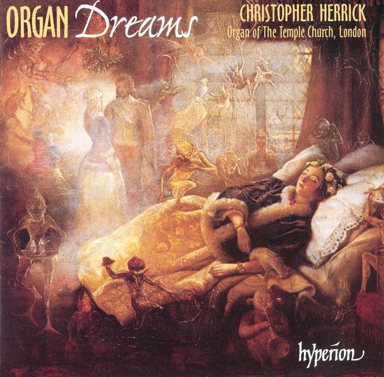 Een surrealistisch schilderij van een vrouw die droomt in bed, omringd door mythologische wezens. Tekst: ORGAN Dreams CHRISTOPHER HERRICK Organ of The Temple Church, London, hyperion.