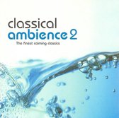 Classical Ambience, Vol. 2: Another Fine Collection of Calming Classics