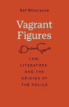 Vagrant Figures – Law, Literature, and the Origins of the Police