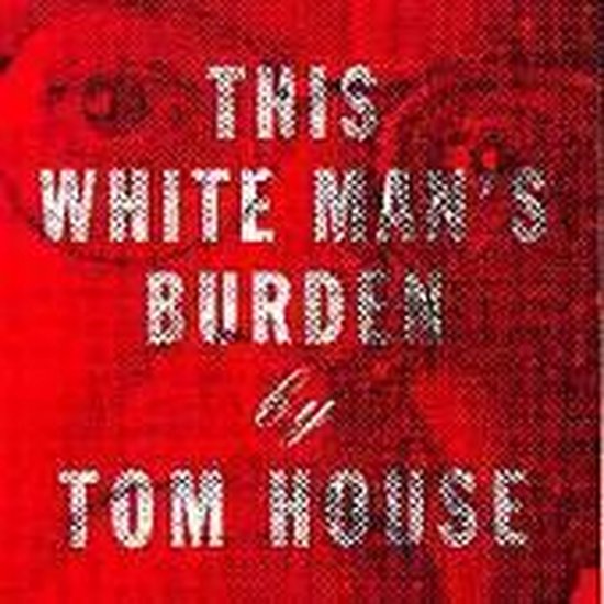 Tom House This White Man's Burden (CD), Tom House CD (album
