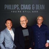 Phillips, Craig & Dean - You're Still God (CD)